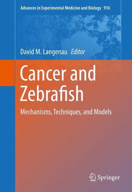 Cancer and Zebrafish : Mechanisms, Techniques, and Models