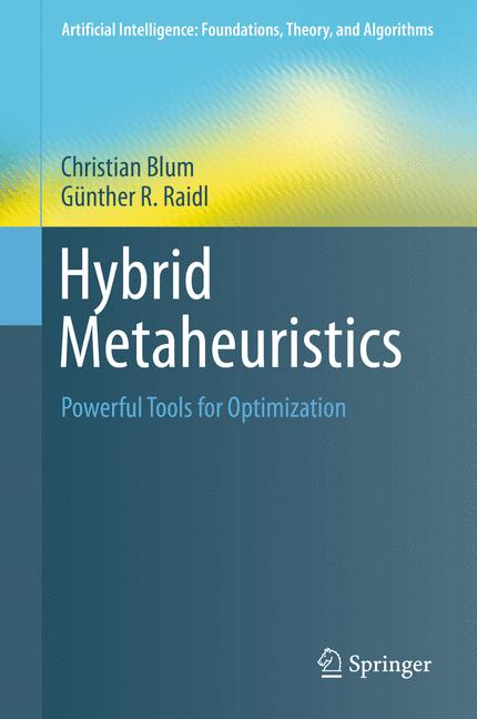 Hybrid Metaheuristics : Powerful Tools for Optimization