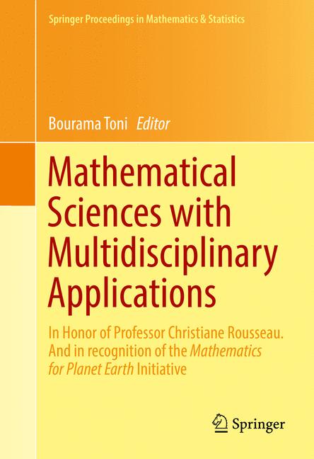 Mathematical Sciences with Multidisciplinary Applications : In Honor of Professor Christiane Rousseau. And In Recognition of the Mathematics for Planet Earth Initiative