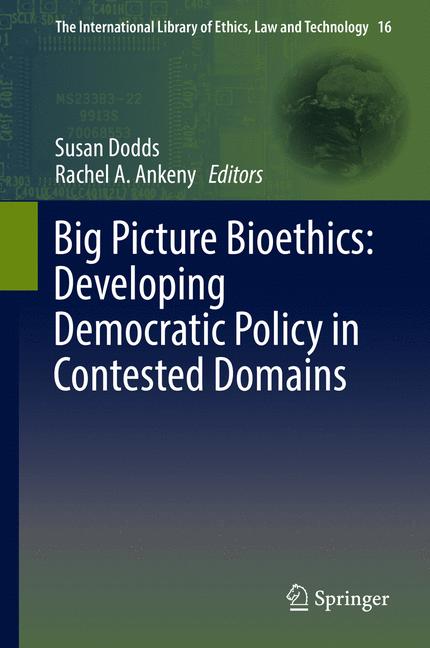 The Big Picture Bioethics: Developing Democratic Policy in Contested Domains