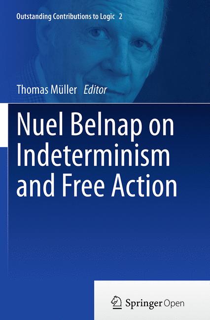 Nuel Belnap On Indeterminism And Free Action