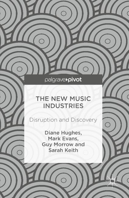 New Music Industries : Disruption and Discovery
