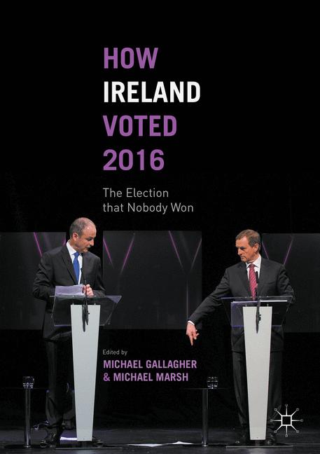 How Ireland Voted 2016 : The Election that Nobody Won