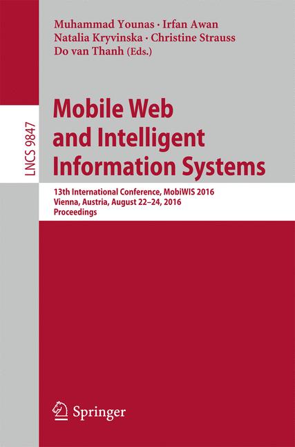 Mobile Web and Intelligent Information Systems : 13th International Conference, MobiWIS 2016, Vienna, Austria, August 22-24, 2016, Proceedings