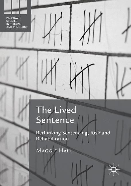 Lived Sentence : Rethinking Sentencing, Risk and Rehabilitation