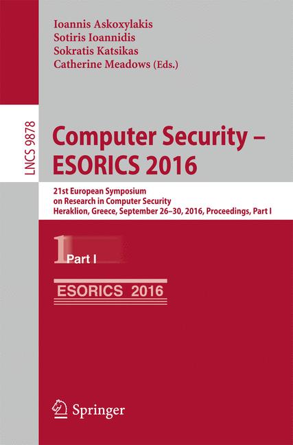 Computer Security - ESORICS 2016 : 21st European Symposium on Research in Computer Security, Heraklion, Greece, September 26-30, 2016, Proceedings, Part I
