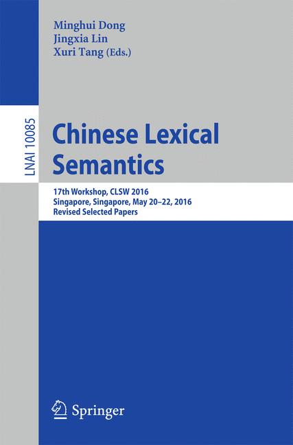 Chinese Lexical Semantics : 17th Workshop, CLSW 2016, Singapore, Singapore, May 20-22, 2016, Revised Selected Papers