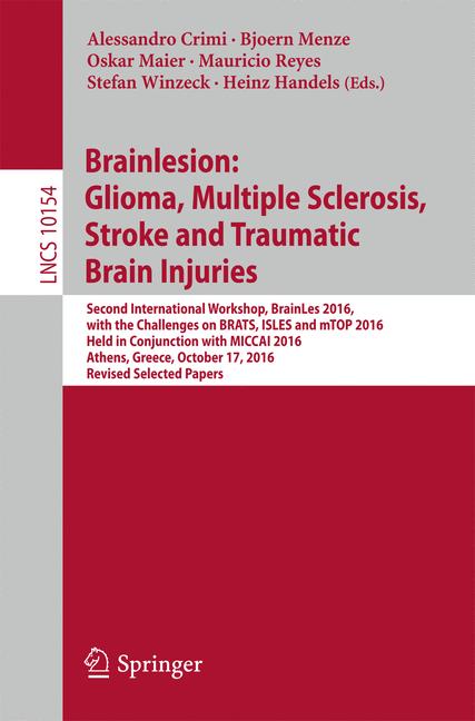 Brainlesion: Glioma, Multiple Sclerosis, Stroke and Traumatic Brain Injuries : Second International Workshop, BrainLes 2016, with the Challenges on BRATS, ISLES and mTOP 2016, Held in Conjunction with