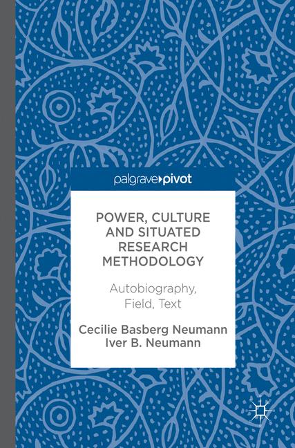 Power, Culture and Situated Research Methodology : Autobiography, Field, Text