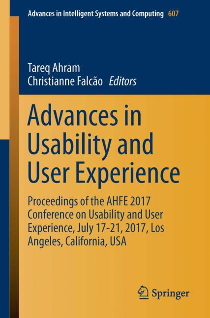 Advances in Usability and User Experience : Proceedings of the AHFE 2017 International Conference on Usability and User Experience, July 17-21, 2017, The Westin Bonaventure Hotel, Los Angeles, Califor