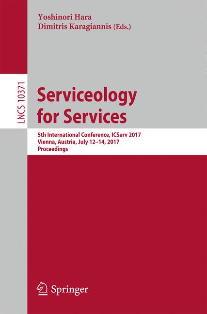 Serviceology for Services : 5th International Conference, ICServ 2017, Vienna, Austria, July 12-14, 2017, Proceedings