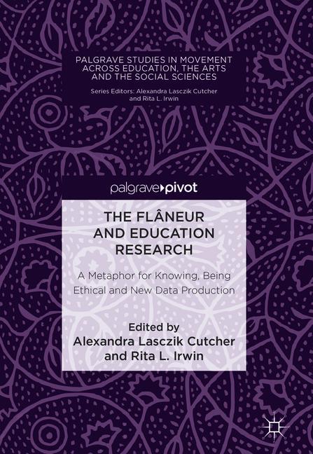 Flaneur and Education Research : A Metaphor for Knowing, Being Ethical and New Data Production