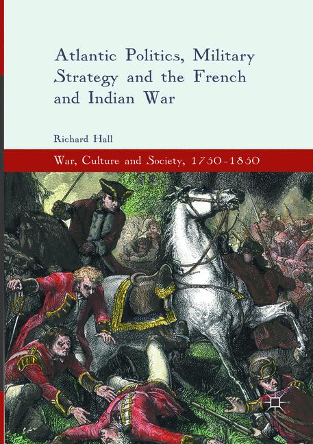 Palgrave Macmillan Atlantic Politics, Military Strategy And The French And Indian War