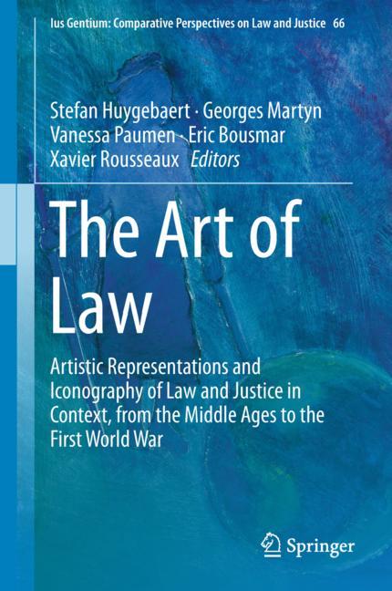 Art of Law : Artistic Representations and Iconography of Law and Justice in Context, from the Middle Ages to the First World War