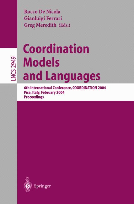Coordination Models and Languages : 6th International Conference, COORDINATION 2004, Pisa, Italy, February 24-27, 2004, Proceedings