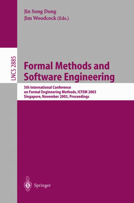 Formal Methods and Software Engineering : 5th International Conference on Formal Engineering Methods, ICFEM 2003, Singapore, November 5-7, 2003, Proceedings