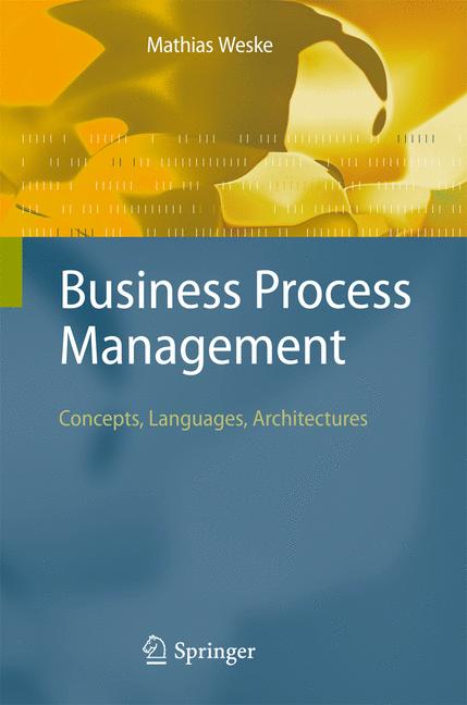 Business Process Management : Concepts, Languages, Architectures