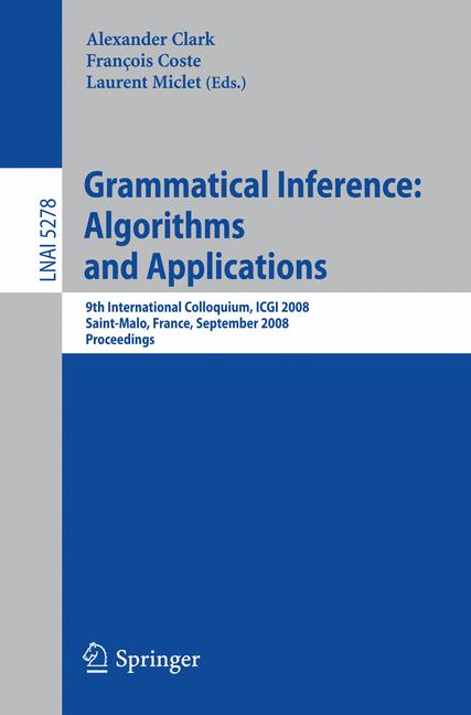 Grammatical Inference: Algorithms and Applications : 9th International Colloquium, ICGI 2008 Saint-Malo, France, September 22-24, 2008 Proceedings