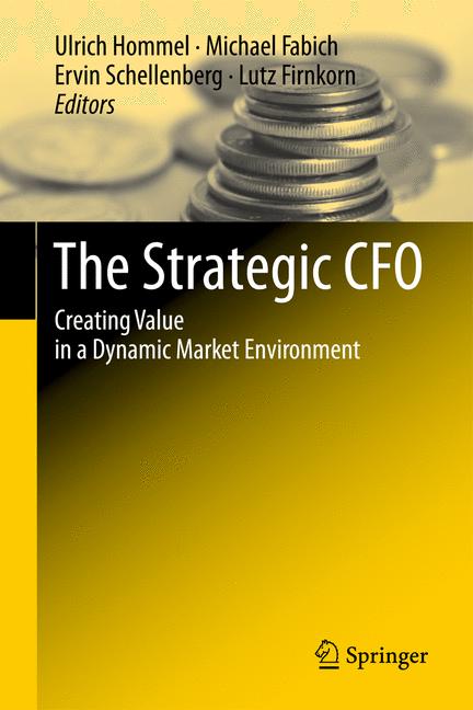 Strategic CFO : Creating Value in a Dynamic Market Environment
