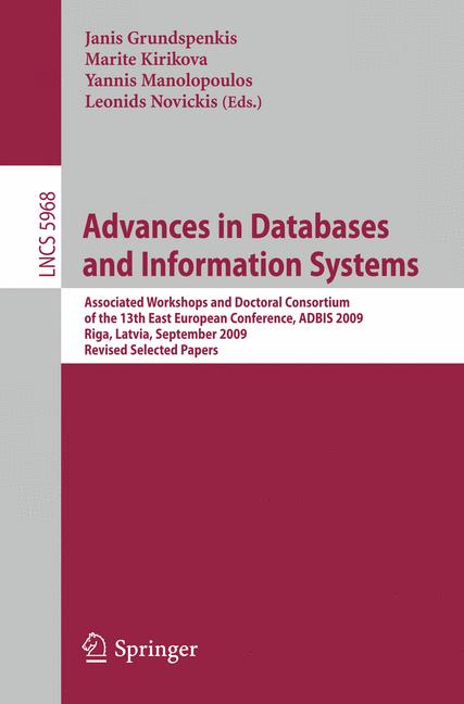 Advances in Databases and Information Systems : Associated Workshops and Doctoral Consortium of the 13th East European Conference, ADBIS 2009, Riga, Lativia, September 7-10, 2009. Revised Selected Pap