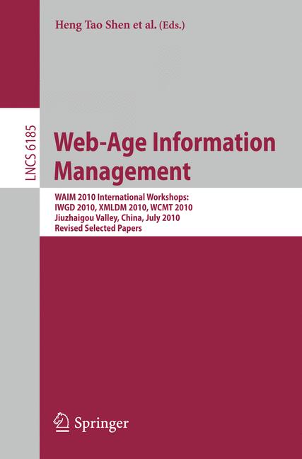 Web-Age Information Management. WAIM 2010 Workshops : WAIM 2010 International Workshops: IWGD 2010, WCMT 2010, XMLDM 2010, Jiuzhaigou Valley, China, July 15-17, 2010, Revised Selected Papers