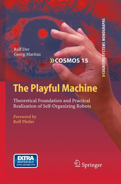 Playful Machine : Theoretical Foundation and Practical Realization of Self-Organizing Robots