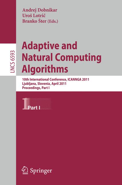 Adaptive and Natural Computing Algorithms : 10th International Conference, ICANNGA 2011, Ljubljana, Slovenia, April 14-16, 2011, Proceedings, Part I