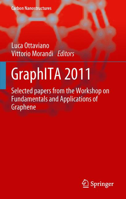 GraphITA 2011 : Selected papers from the Workshop on Fundamentals and Applications of Graphene