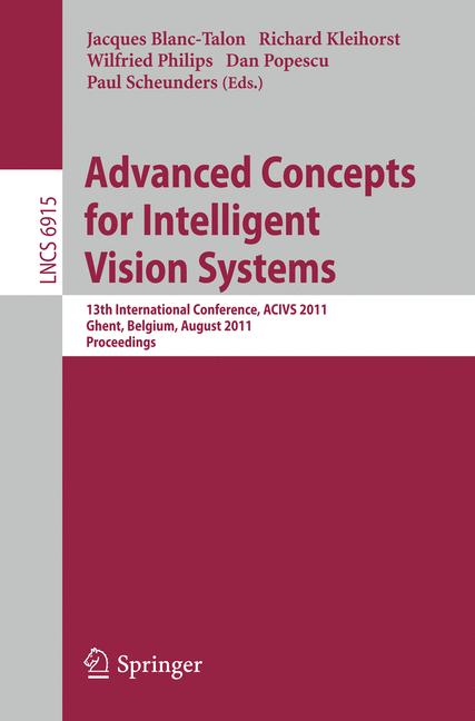 Advanced Concepts for Intelligent Vision Systems : 13th International Conference, ACIVS 2011, Ghent, Belgium, August 22-25, 2011, Proceedings