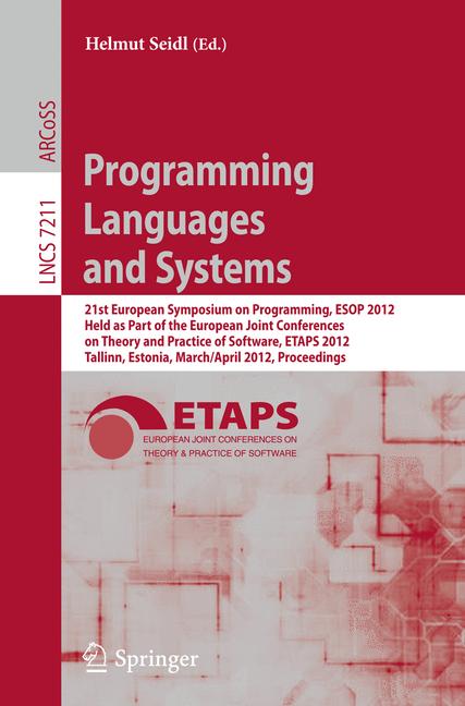 Programming Languages and Systems : 21st European Symposium on Programming, ESOP 2012, Held as Part of the European Joint Conferences on Theory and Practice of Software, ETAPS 2012, Tallinn, Estonia,