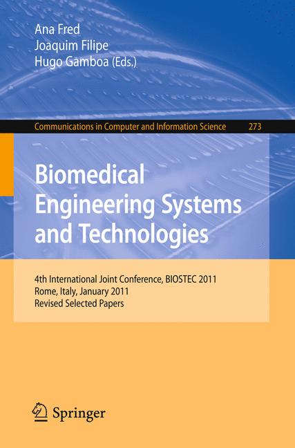 Biomedical Engineering Systems and Technologies : 4th International Joint Conference, BIOSTEC 2011, Rome, Italy, January 26-29, 2011, Revised Selected Papers