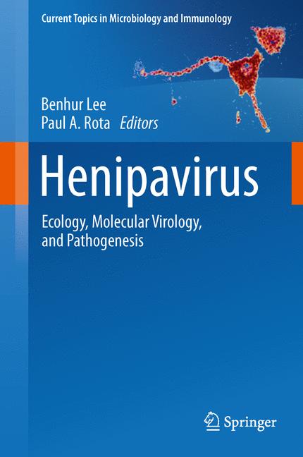 Henipavirus : Ecology, Molecular Virology, and Pathogenesis
