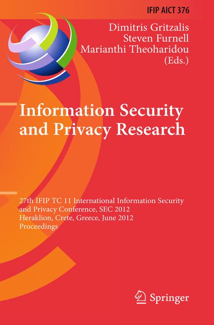 Information Security and Privacy Research : 27th IFIP TC 11 Information Security and Privacy Conference, SEC 2012, Heraklion, Crete, Greece, June 4-6, 2012, Proceedings