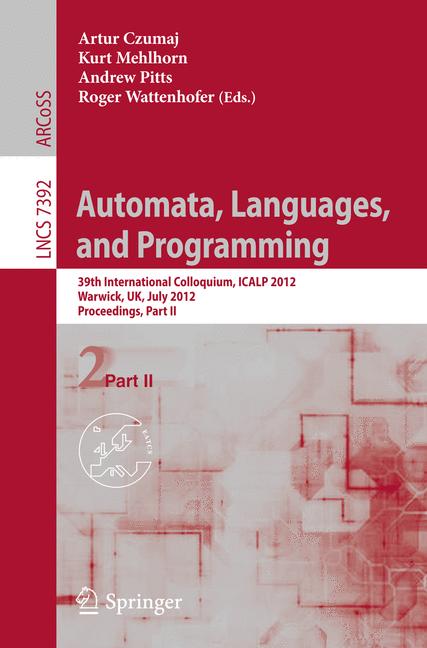 Automata, Languages, and Programming : 39th International Colloquium, ICALP 2012, Warwick, UK, July 9-13, 2012, Proceedings, Part II
