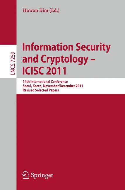 Information Security and Cryptology - ICISC 2011 : 14th International Conference, Seoul, Korea, November 30 - December 2, 2011. Revised Selected Papers
