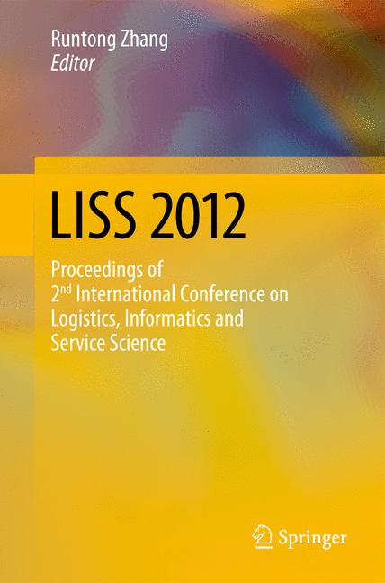 LISS 2012 : Proceedings of 2nd International Conference on Logistics, Informatics and Service Science