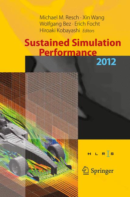 Sustained Simulation Performance 2012 : Proceedings of the joint Workshop on High Performance Computing on Vector Systems, Stuttgart (HLRS), and Workshop on Sustained Simulation Performance, Tohoku Un