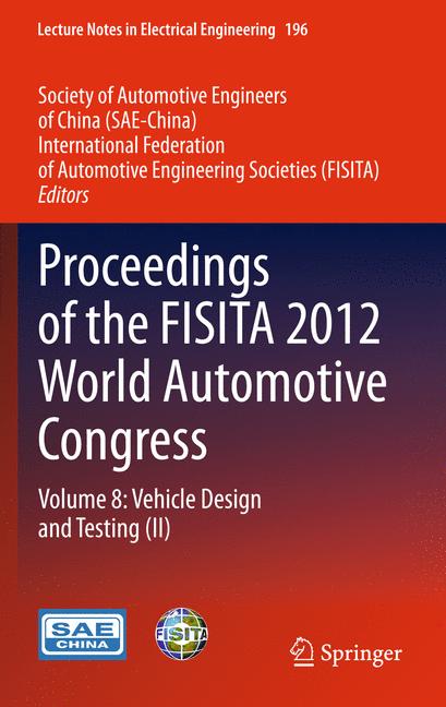 Proceedings of the FISITA 2012 World Automotive Congress : Volume 8: Vehicle Design and Testing (II)