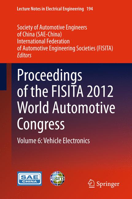 Proceedings of the FISITA 2012 World Automotive Congress : Volume 6: Vehicle Electronics