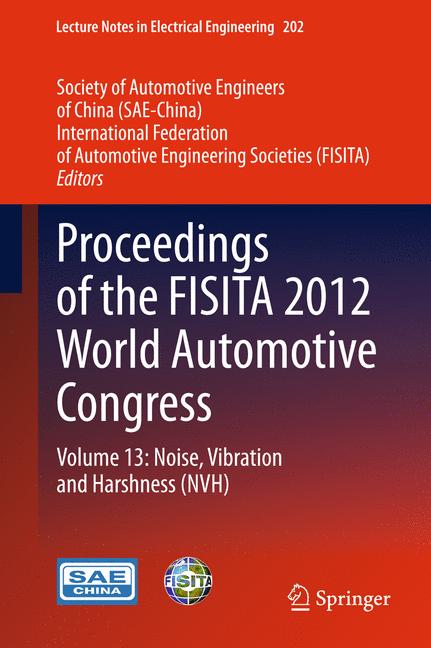 Proceedings of the FISITA 2012 World Automotive Congress : Volume 13: Noise, Vibration and Harshness (NVH)