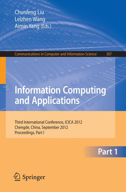 Information Computing and Applications : Third International Conference, ICICA 2012, Chengde, China, September 14-16, 2012. Proceedings, Part I