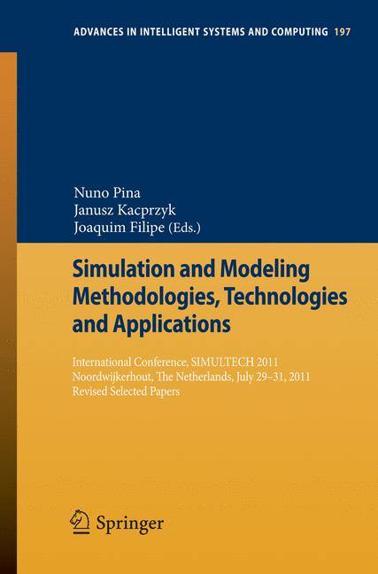 Simulation and Modeling Methodologies, Technologies and Applications : International Conference, SIMULTECH 2011 Noordwijkerhout, The Netherlands, July 29-31, 2011 Revised Selected Papers