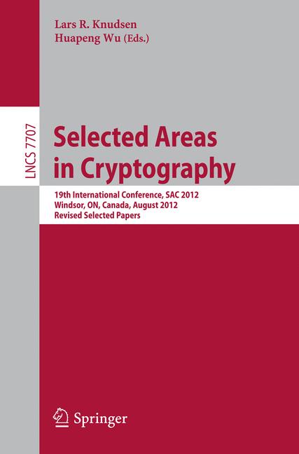 Selected Areas in Cryptography : 19th International Conference, SAC 2012, Windsor, Canada, August 15-16, 2012, Revised Selected Papers