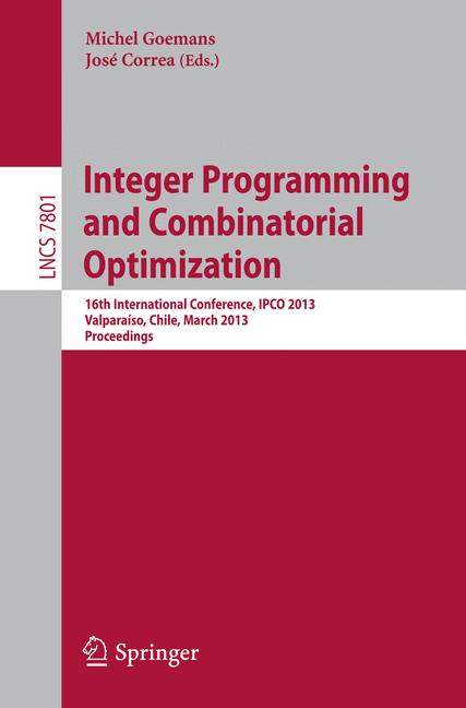 Integer Programming and Combinatorial Optimization : 16th International Conference, IPCO 2013, Valparaiso, Chile, March 18-20, 2013. Proceedings