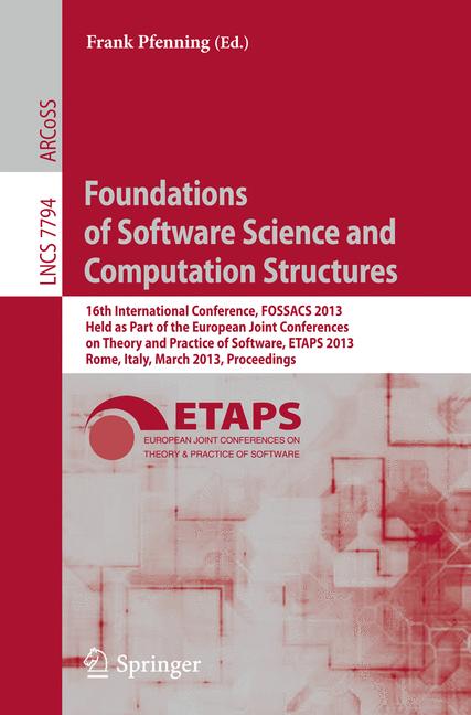 Foundations of Software Science and Computation Structures : 16th International Conference, FOSSACS 2013, Held as Part of the European Joint Conferences on Theory and Practice of Software, ETAPS 2013,