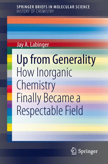 Up from Generality : How Inorganic Chemistry Finally Became a Respectable Field