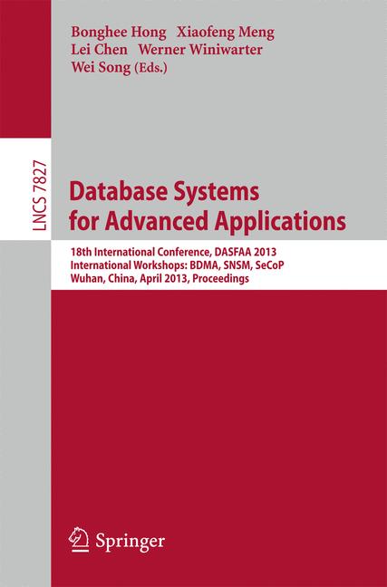 Database Systems for Advanced Applications : 18th International Conference, DASFAA 2013, International Workshops: BDMA, SNSM, SeCoP, Wuhan, China, April 22-25, 2013, Proceedings