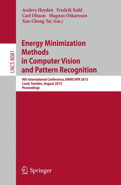 Energy Minimization Methods in Computer Vision and Pattern Recognition : 9th International Conference, EMMCVPR 2013, Lund, Sweden, August 19-21, 2013. Proceedings