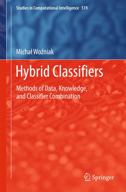 Hybrid Classifiers : Methods of Data, Knowledge, and Classifier Combination