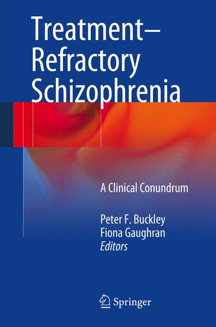 Treatment-Refractory Schizophrenia : A Clinical Conundrum